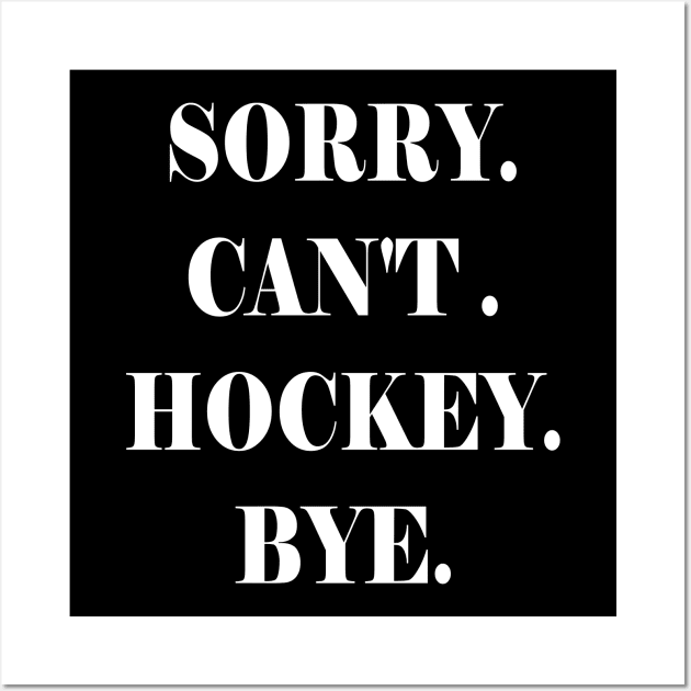 Sorry Can't Hockey Bye Shirt Wall Art by mo designs 95